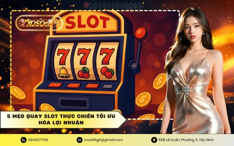 5 Mẹo quay Slot thực chiến tối ưu hóa lợi nhuận