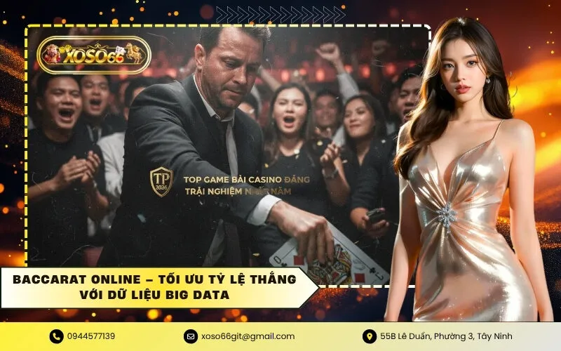 Baccarat Online – Tối ưu tỷ lệ thắng với dữ liệu Big Data