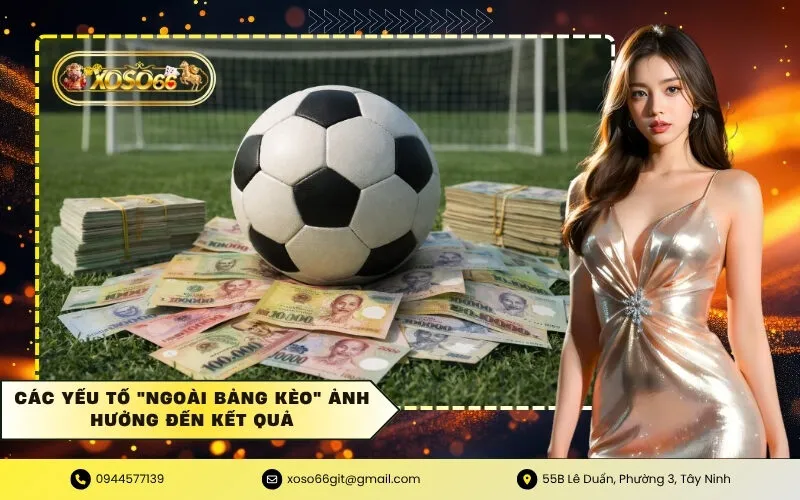Các yếu tố ngoài bảng kèo ảnh hưởng đến kết quả