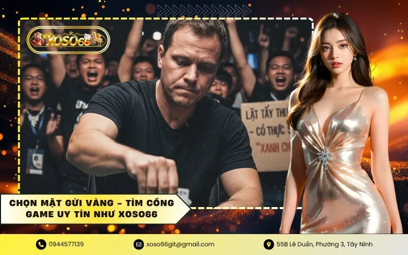 Chọn mặt gửi vàng - Tìm cổng game uy tín như xoso66