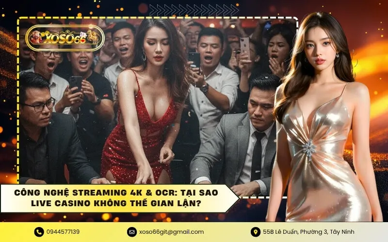 Công Nghệ Streaming 4K & OCR Tại Sao Live Casino Không Thể Gian Lận
