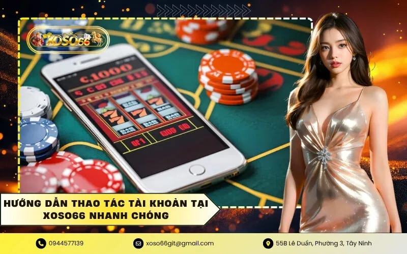 Hướng dẫn thao tác tài khoản tại XOSO66 nhanh chóng