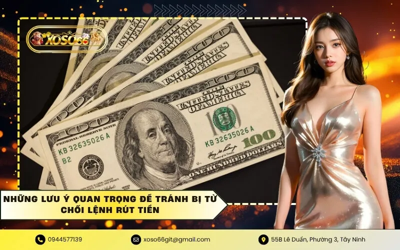 Những lưu ý quan trọng để tránh bị từ chối lệnh rút tiền
