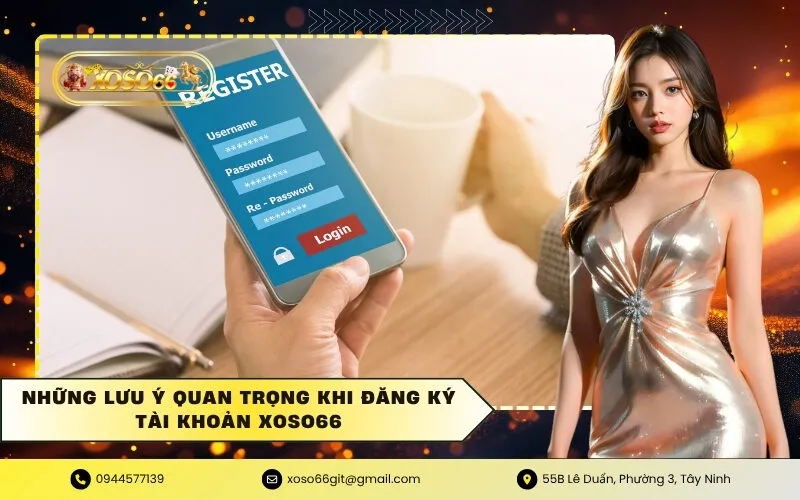 Những lưu ý quan trọng khi đăng ký tài khoản XOSO66