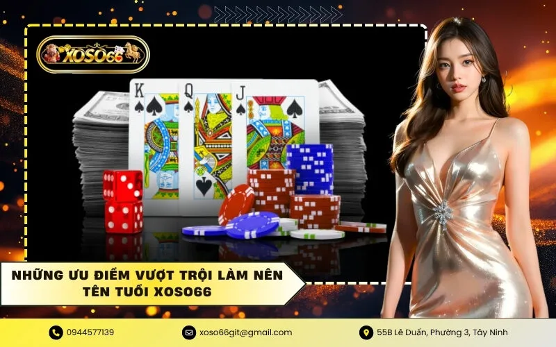 Những ưu điểm vượt trội làm nên tên tuổi XOSO66