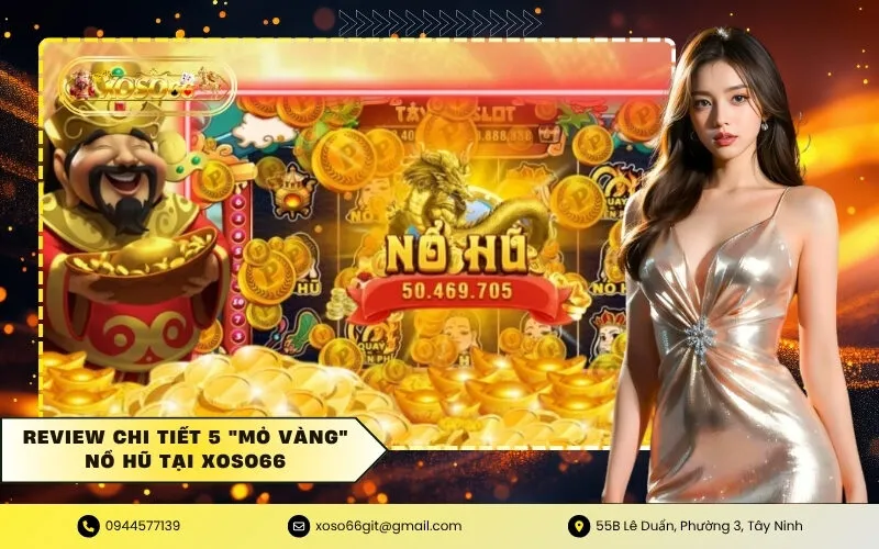 Review chi tiết 5 mỏ vàng nổ hũ tại xoso66