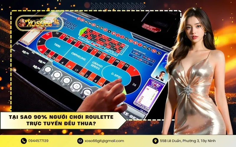 Tại sao 90% người chơi Roulette trực tuyến đều thua