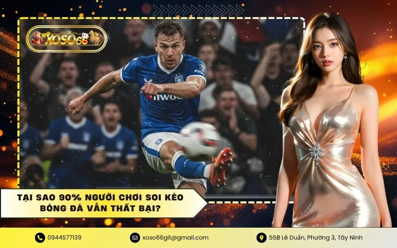 Tại sao 90% người chơi soi kèo bóng đá vẫn thất bại
