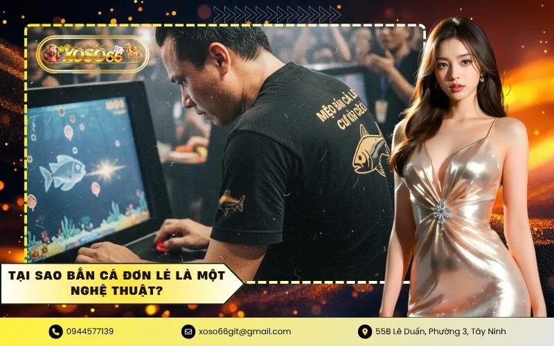 Tại sao bắn cá đơn lẻ là một nghệ thuật