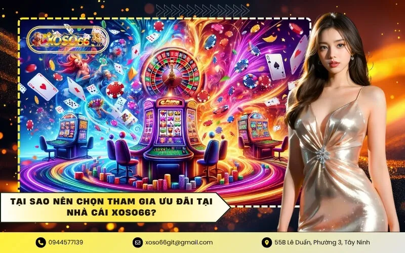 Tại sao nên chọn tham gia ưu đãi tại nhà cái XOSO66?