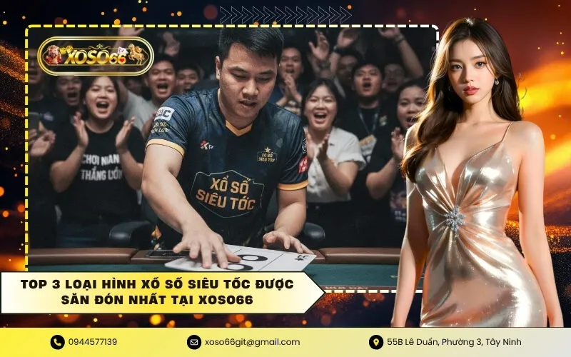 Top 3 loại hình Xổ số siêu tốc được săn đón nhất tại Xoso66