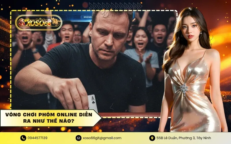 Vòng Chơi Phỏm Online Diễn Ra Như Thế Nào